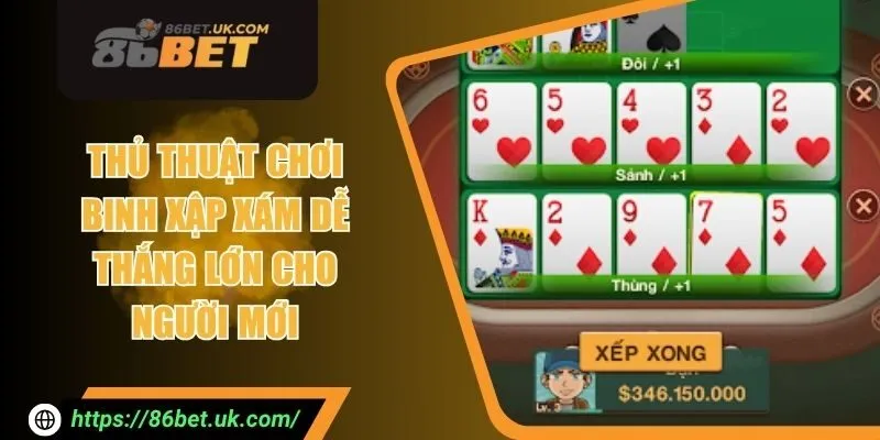 Thủ Thuật Chơi Binh Xập Xám Dễ Thắng Lớn Cho Người Mới 9 Thủ Thuật Chơi Binh Xập Xám Dễ Thắng Lớn Cho Người Mới
